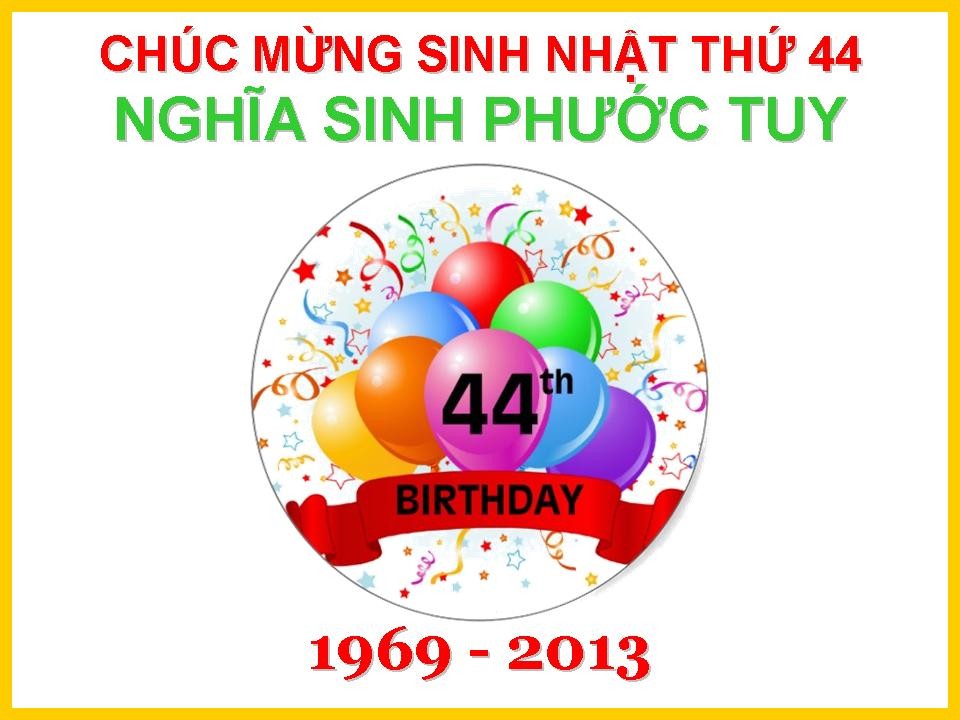 Chúc mừng Sinh nhật 44 Nghĩa Sinh Phước Tuy !
